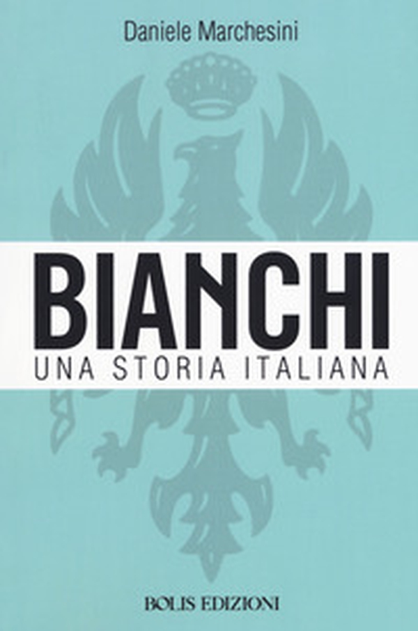 Bianchi. Una storia italiana - Librerie.coop Bianchi. Una storia italiana - Librerie.coop
