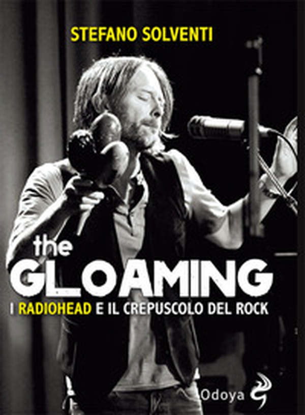 The gloaming. I Radiohead e il crepuscolo del rock - Librerie.coop The gloaming. I Radiohead e il crepuscolo del rock - Librerie.coop