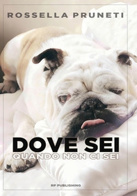 Dove sei quando non ci sei. Ho amato un cane. E sono diventata umana - Librerie.coop