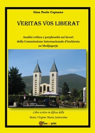 Veritas vos liberat. Analisi critica e perplessità sui lavori della commissione internazionale d'inchiesta su Medjugorje - Librerie.coop