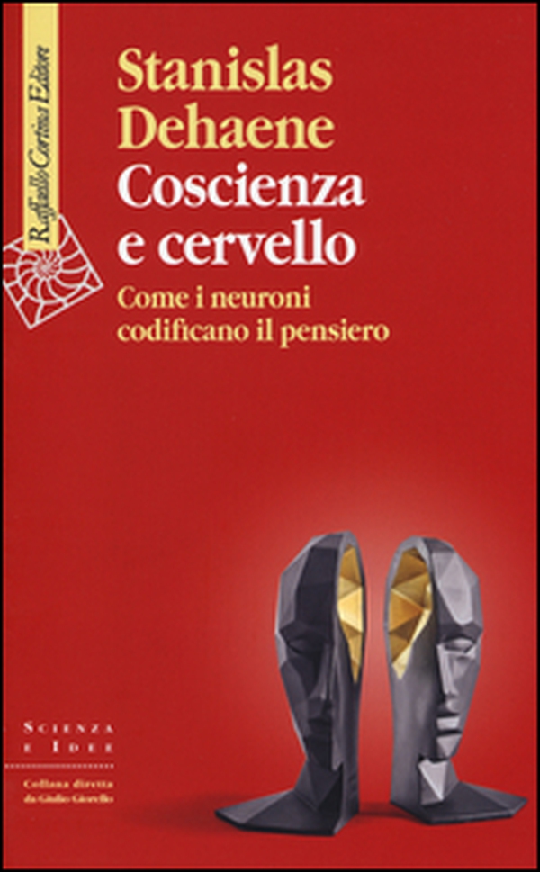 Coscienza e cervello. Come i neuroni codificano il pensiero - Librerie.coop Coscienza e cervello. Come i neuroni codificano il pensiero - Librerie.coop