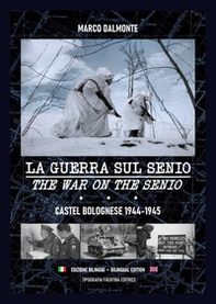 La guerra sul Senio. Castel Bolognese 1944-45. Ediz. italiana e inglese - Librerie.coop