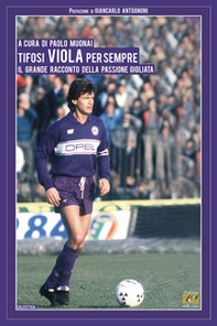 Tifosi viola per sempre. Il grande racconto della passione gigliata - Librerie.coop Tifosi viola per sempre. Il grande racconto della passione gigliata - Librerie.coop