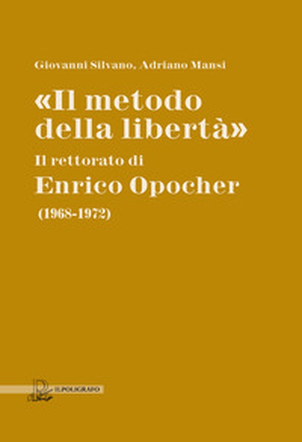 «Il metodo della libertà». Il rettorato di Enrico Opocher (1968-1972) - Librerie.coop