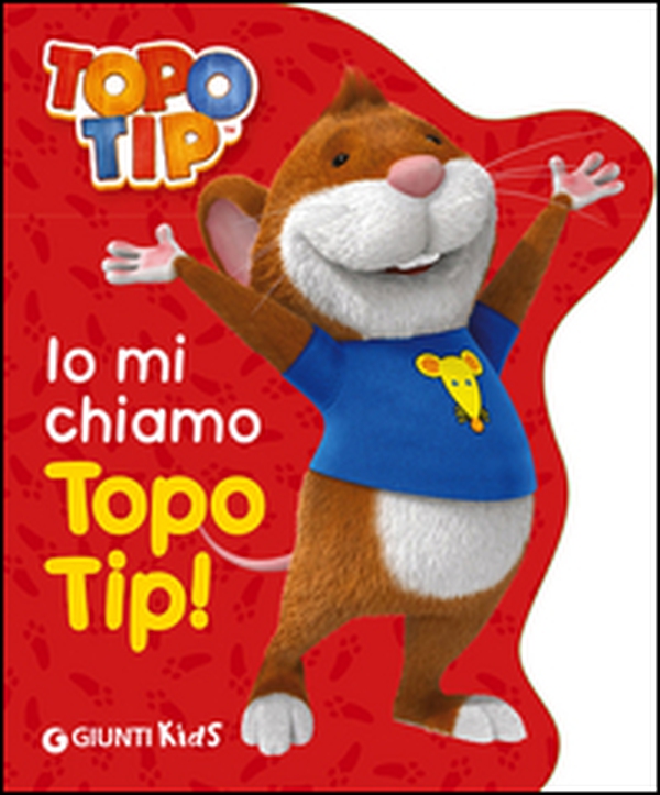 Io mi chiamo Topo Tip! - Librerie.coop Io mi chiamo Topo Tip! - Librerie.coop