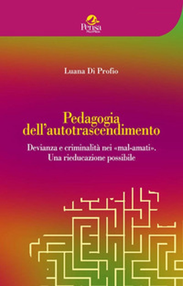 Pedagogia dell'autotrascendimento. Devianza e criminalità nei «mal-amati». Una rieducazione possibile - Librerie.coop Pedagogia dell'autotrascendimento. Devianza e criminalità nei «mal-amati». Una rieducazione possibile - Librerie.coop