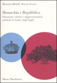 Monarchia e repubblica. Istituzioni, culture e rappresentazioni politiche in Italia (1848-1948) - Librerie.coop