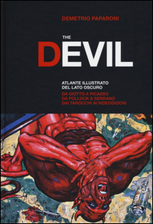 The Devil. Atlante illustrato del lato oscuro. Da Giotto a Picasso. Da Pollock a Serrano. Dai tarocchi ai videogiochi - Librerie.coop The Devil. Atlante illustrato del lato oscuro. Da Giotto a Picasso. Da Pollock a Serrano. Dai tarocchi ai videogiochi - Librerie.coop