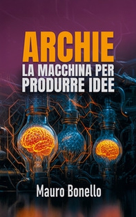 Archie. La macchina per produrre idee - Librerie.coop