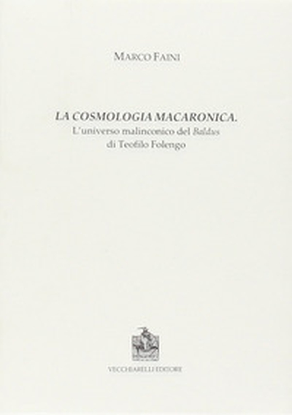 La cosmologia macaronica. L'universo malinconico del Baldus di Teofilo Folengo - Librerie.coop La cosmologia macaronica. L'universo malinconico del Baldus di Teofilo Folengo - Librerie.coop