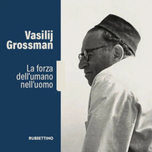Vasilij Grossman. La forza dell'umano nell'uomo - Librerie.coop Vasilij Grossman. La forza dell'umano nell'uomo - Librerie.coop