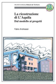 La ricostruzione di L'Aquila. Dal modello ai progetti - Librerie.coop