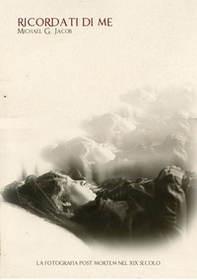 Ricordati di me. La fotografia post mortem nel XIX secolo. Ediz. italiana e inglese - Librerie.coop Ricordati di me. La fotografia post mortem nel XIX secolo. Ediz. italiana e inglese - Librerie.coop