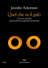 Quel che sa il gufo. Un nuovo sguardo sugli uccelli più enigmatici del pianeta - Librerie.coop