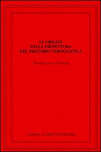 Le origini della prefettura. Del pretorio tardoantica - Librerie.coop