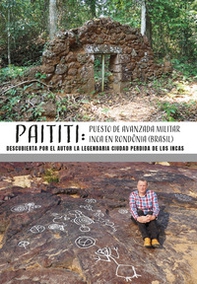 Paititi: puesto de avanzada militar inca en Rondonia (Brasil). Descubierta por el autor la legendaria ciudad perdida de los Incas - Librerie.coop Paititi: puesto de avanzada militar inca en Rondonia (Brasil). Descubierta por el autor la legendaria ciudad perdida de los Incas - Librerie.coop