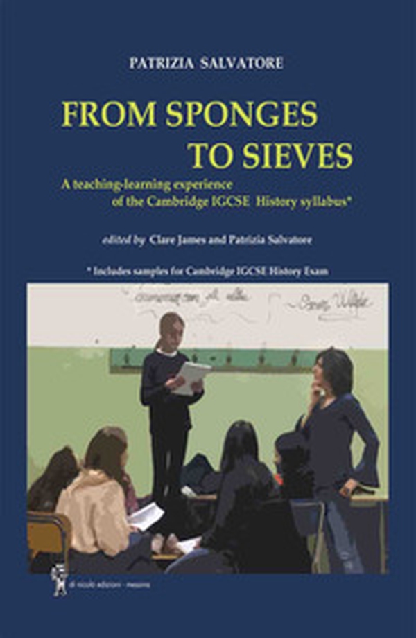 From sponges to sieves. A teaching-learning experience of the Cambridge IGCSE History syllabus - Librerie.coop From sponges to sieves. A teaching-learning experience of the Cambridge IGCSE History syllabus - Librerie.coop