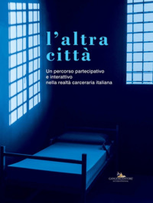 L'altra città. Un percorso partecipativo e interattivo nella realtà carceraria italiana - Librerie.coop L'altra città. Un percorso partecipativo e interattivo nella realtà carceraria italiana - Librerie.coop