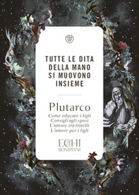 Tutte le dita della mano si muovono insieme. Come educare i figli. Consigli agli sposi. L'amore tra fratelli. L'amore per i figli - Librerie.coop