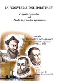 La «conversazione spirituale». Progetto apostolico nel «Modo di procedere ignaziano» - Librerie.coop