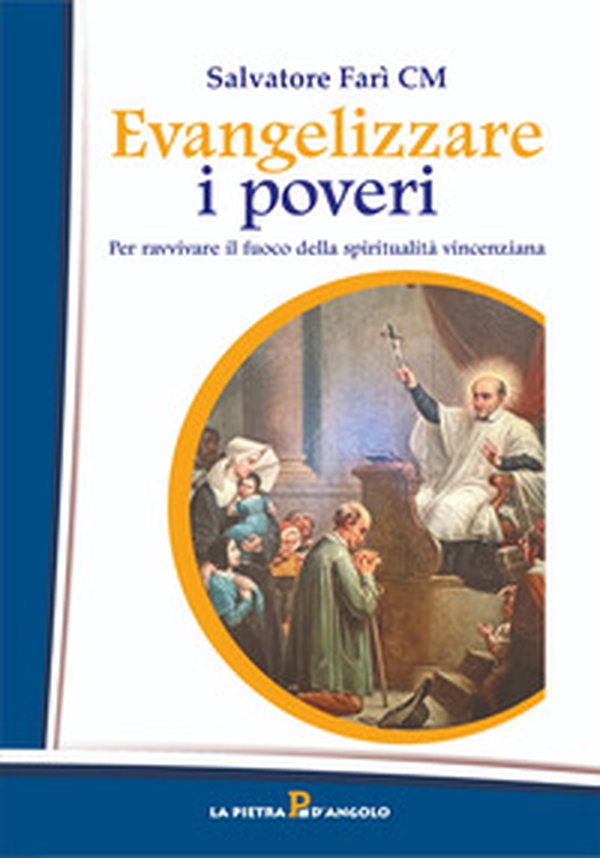Evangelizzare i poveri. Per ravvivare il fuoco della spiritualità vincenziana - Librerie.coop Evangelizzare i poveri. Per ravvivare il fuoco della spiritualità vincenziana - Librerie.coop