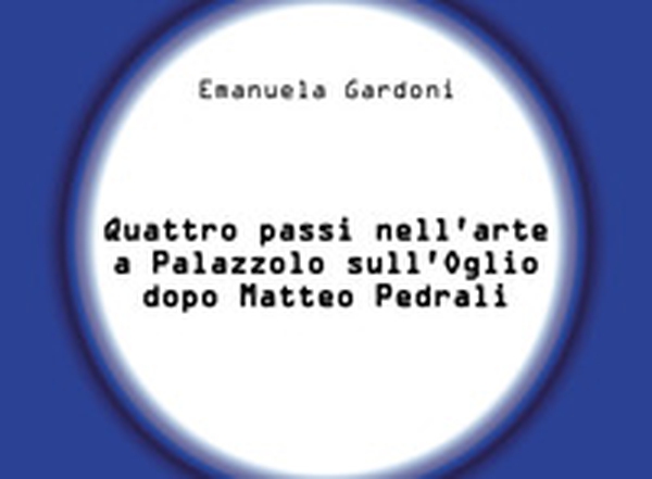 Quattro passi nell'arte a Palazzolo sull'Oglio dopo Matteo Pedrali - Librerie.coop Quattro passi nell'arte a Palazzolo sull'Oglio dopo Matteo Pedrali - Librerie.coop