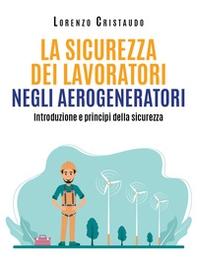 La sicurezza dei lavoratori negli aerogeneratori - Librerie.coop