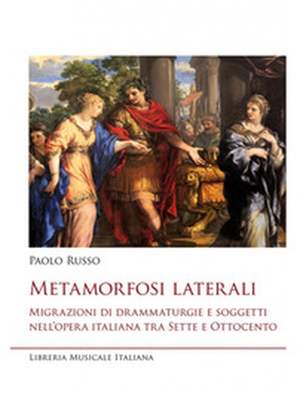 Metamorfosi laterali. Migrazioni di drammaturgie e soggetti nell'opera italiana tra Sette e Ottocento - Librerie.coop Metamorfosi laterali. Migrazioni di drammaturgie e soggetti nell'opera italiana tra Sette e Ottocento - Librerie.coop