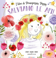 Salviamo le api! I libri di principessa Poppy - Librerie.coop