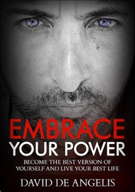 Embrace your power. Become the best version of yourself and live your best life - Librerie.coop Embrace your power. Become the best version of yourself and live your best life - Librerie.coop