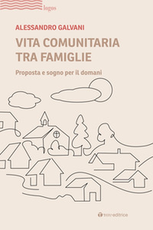 Vita comunitaria tra famiglie. Proposta e sogno per il domani - Librerie.coop