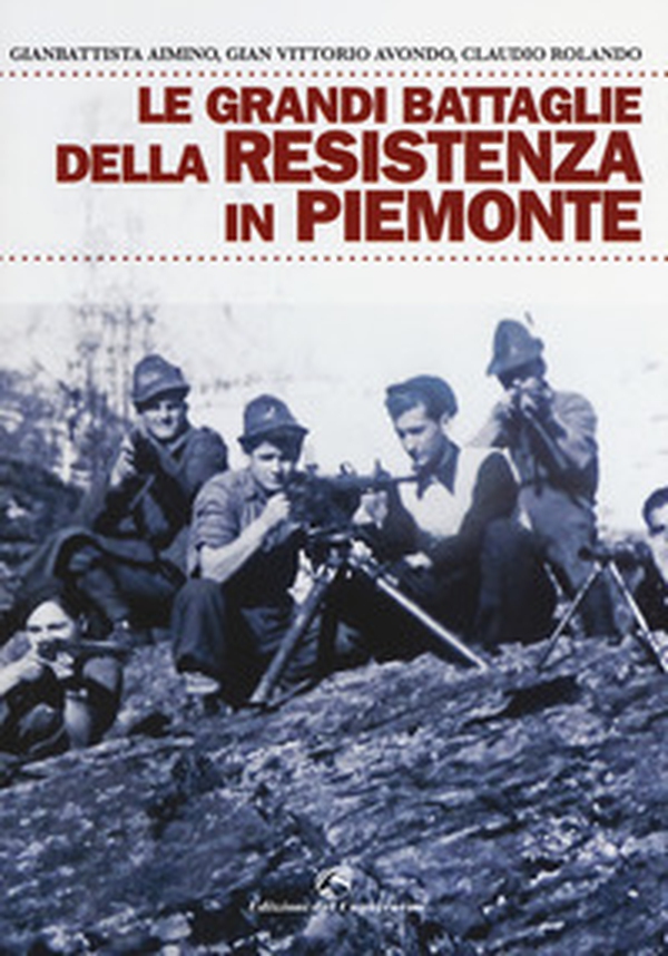 Le grandi battaglie della resistenza in Piemonte - Librerie.coop Le grandi battaglie della resistenza in Piemonte - Librerie.coop