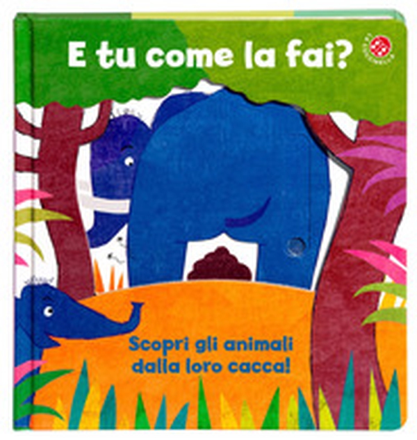 E tu come la fai? Scopri gli animali dalla loro cacca. Un libro per imparare a usare il vasino - Librerie.coop E tu come la fai? Scopri gli animali dalla loro cacca. Un libro per imparare a usare il vasino - Librerie.coop
