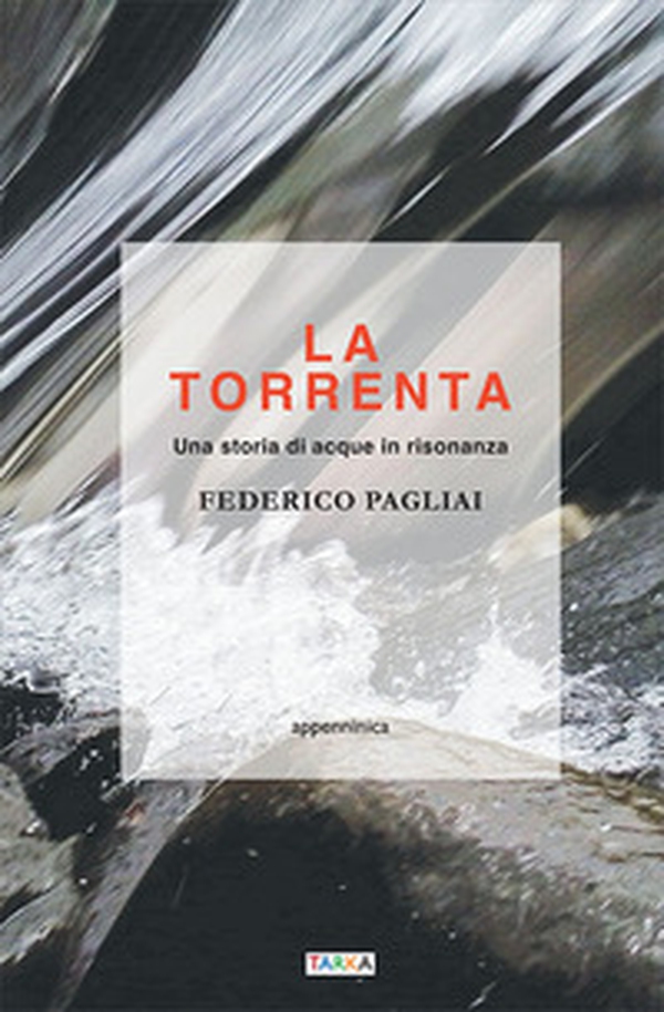La torrenta. Una storia di acque in risonanza - Librerie.coop La torrenta. Una storia di acque in risonanza - Librerie.coop