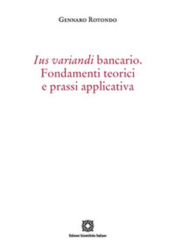 Ius variandi bancario. Fondamenti teorici e prassi applicativa - Librerie.coop Ius variandi bancario. Fondamenti teorici e prassi applicativa - Librerie.coop