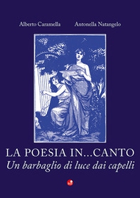 La poesia in...canto. Un barbaglio di luce dai capelli - Librerie.coop