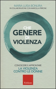 Che genere di violenza. Conoscere e affrontare la violenza contro le donne - Librerie.coop