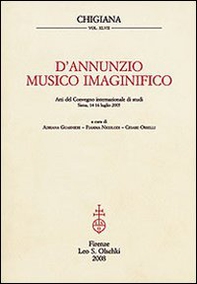 D'Annunzio musico imaginifico. Atti del Convegno internazionale di studi (Siena, 14-16 luglio 2005) - Librerie.coop