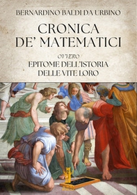 Cronica de' Matematici, ovvero Epitome dell'istoria delle vite loro - Librerie.coop