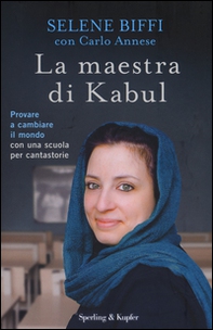 La maestra di Kabul. Provare a cambiare il mondo con una scuola per cantastorie - Librerie.coop La maestra di Kabul. Provare a cambiare il mondo con una scuola per cantastorie - Librerie.coop