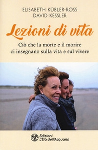 Lezioni di vita. Ciò che la morte e il morire ci insegnano sulla vita e sul vivere - Librerie.coop Lezioni di vita. Ciò che la morte e il morire ci insegnano sulla vita e sul vivere - Librerie.coop