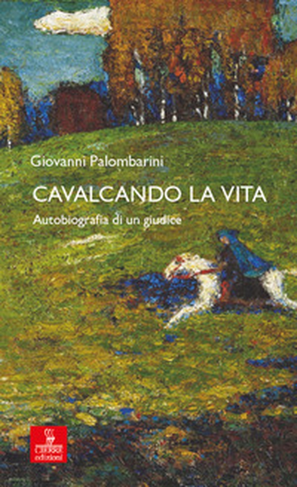 Cavalcando la vita. Autobiografia di un giudice - Librerie.coop Cavalcando la vita. Autobiografia di un giudice - Librerie.coop