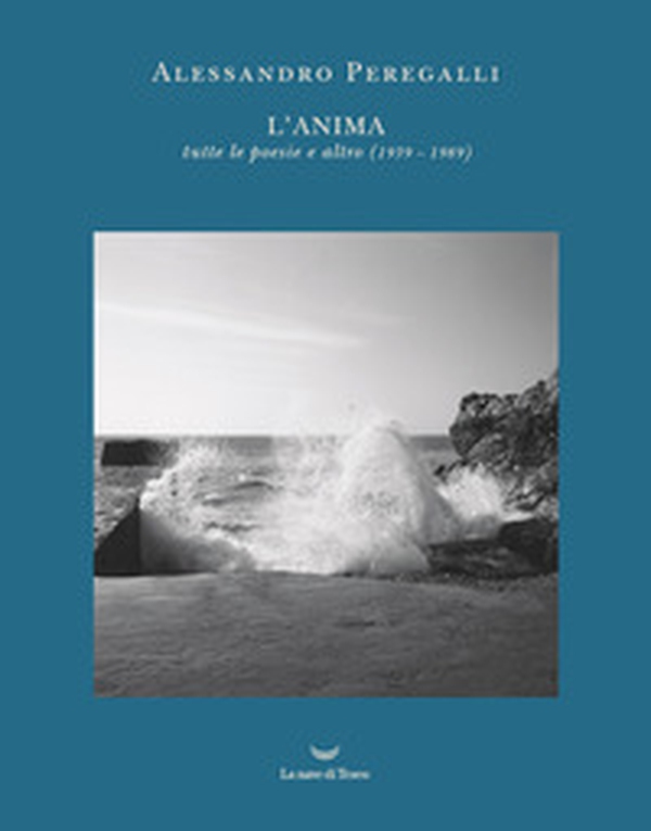 L'anima. Tutte le poesie e altro (1939-1989) - Librerie.coop L'anima. Tutte le poesie e altro (1939-1989) - Librerie.coop