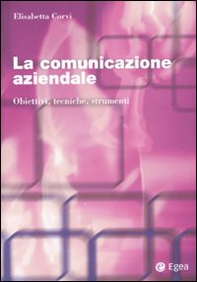 La comunicazione aziendale. Obiettivi, tecniche, strumenti - Librerie.coop La comunicazione aziendale. Obiettivi, tecniche, strumenti - Librerie.coop