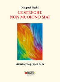 Le streghe non muoiono mai. Incontrare la propria fiaba - Librerie.coop Le streghe non muoiono mai. Incontrare la propria fiaba - Librerie.coop