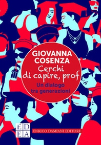 Cerchi di capire, prof. Un dialogo tra generazioni - Librerie.coop