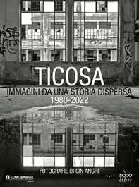 Ticosa. Immagini da una storia dispersa - Librerie.coop Ticosa. Immagini da una storia dispersa - Librerie.coop