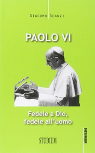 Paolo VI. Fedele a Dio, fedele all'uomo - Librerie.coop