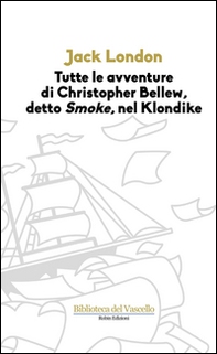 Tutte le avvenure di Christopher Bellew, detto «Smoke», nel Klondike - Librerie.coop Tutte le avvenure di Christopher Bellew, detto «Smoke», nel Klondike - Librerie.coop