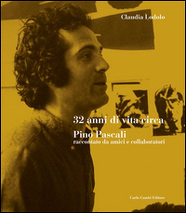 32 anni di vita circa. Pino Pascali raccontato da amici e collaboratori - Librerie.coop 32 anni di vita circa. Pino Pascali raccontato da amici e collaboratori - Librerie.coop